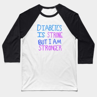 Diabetes Is Strong But I Am Stronger Baseball T-Shirt